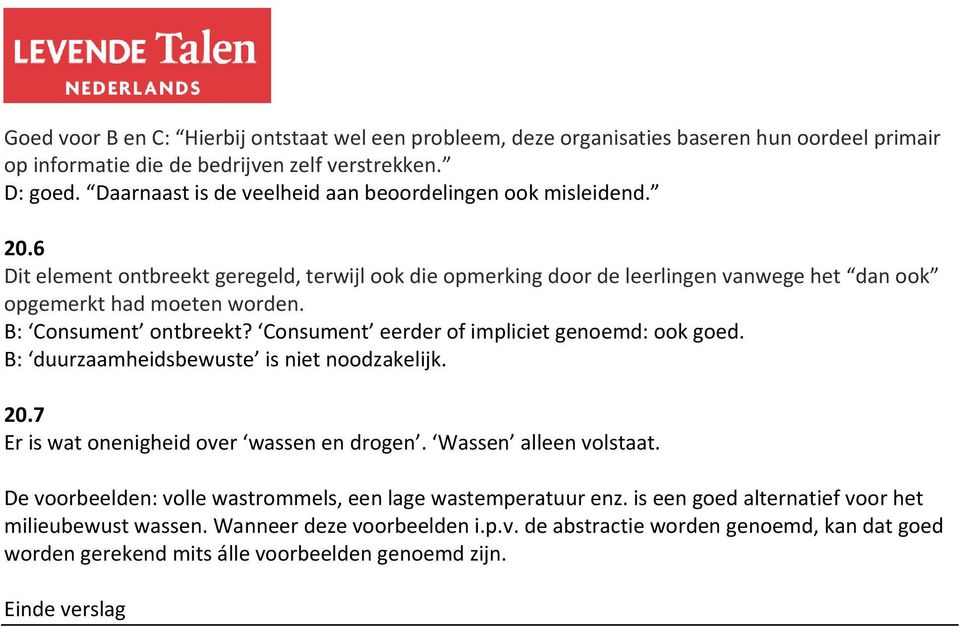 B: Consument ontbreekt? Consument eerder of impliciet genoemd: ook goed. B: duurzaamheidsbewuste is niet noodzakelijk. 20.7 Er is wat onenigheid over wassen en drogen. Wassen alleen volstaat.