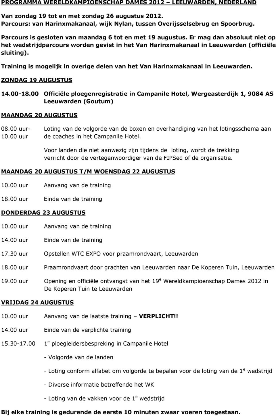 Training is mogelijk in overige delen van het Van Harinxmakanaal in Leeuwarden. ZONDAG 19 AUGUSTUS 14.00-18.