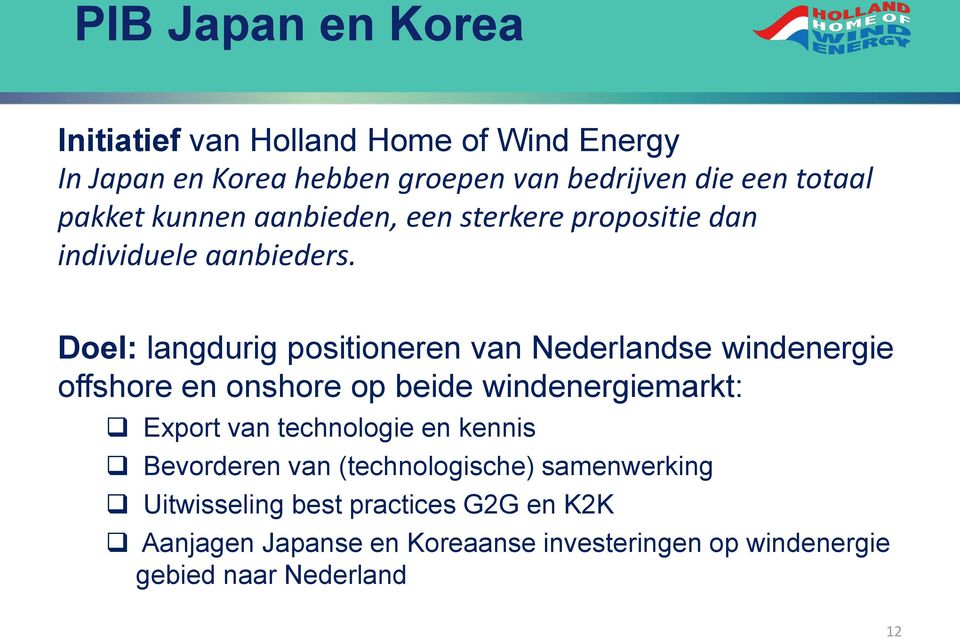 Doel: langdurig positioneren van Nederlandse windenergie offshore en onshore op beide windenergiemarkt: Export van technologie