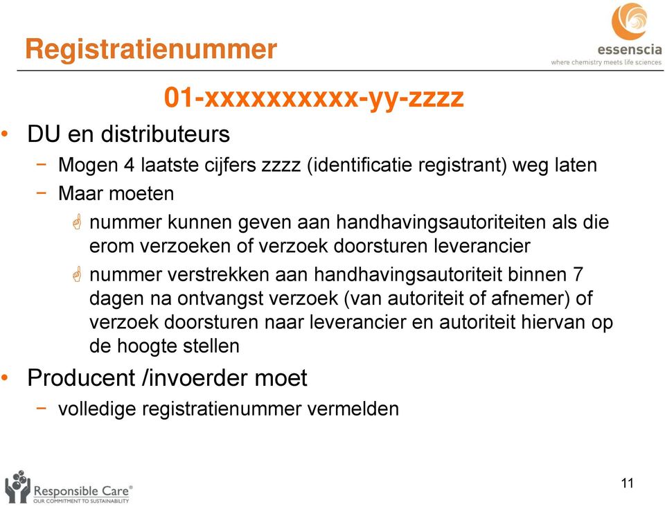 nummer verstrekken aan handhavingsautoriteit binnen 7 dagen na ontvangst verzoek (van autoriteit of afnemer) of verzoek