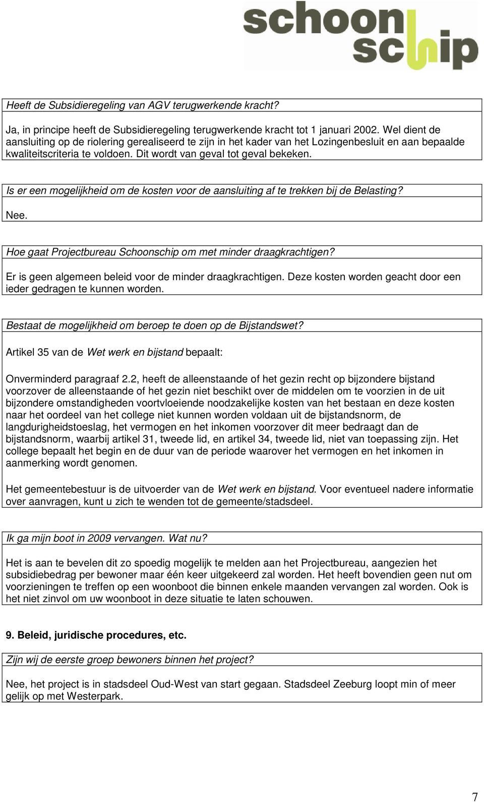 Is er een mogelijkheid om de kosten voor de aansluiting af te trekken bij de Belasting? Nee. Hoe gaat Projectbureau Schoonschip om met minder draagkrachtigen?