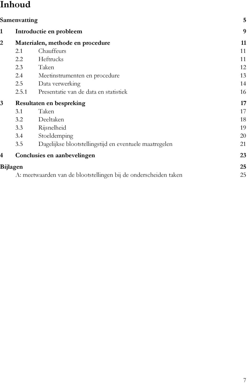 1 Taken 17 3.2 Deeltaken 18 3.3 Rijsnelheid 19 3.4 Stoeldemping 20 3.