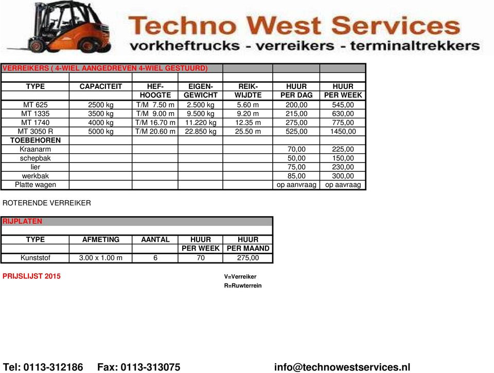 50 m 525,00 1450,00 TOEBEHOREN Kraanarm 70,00 225,00 schepbak 50,00 150,00 lier 75,00 230,00 werkbak 85,00 300,00 Platte wagen op aanvraag op aavraag ROTERENDE VERREIKER