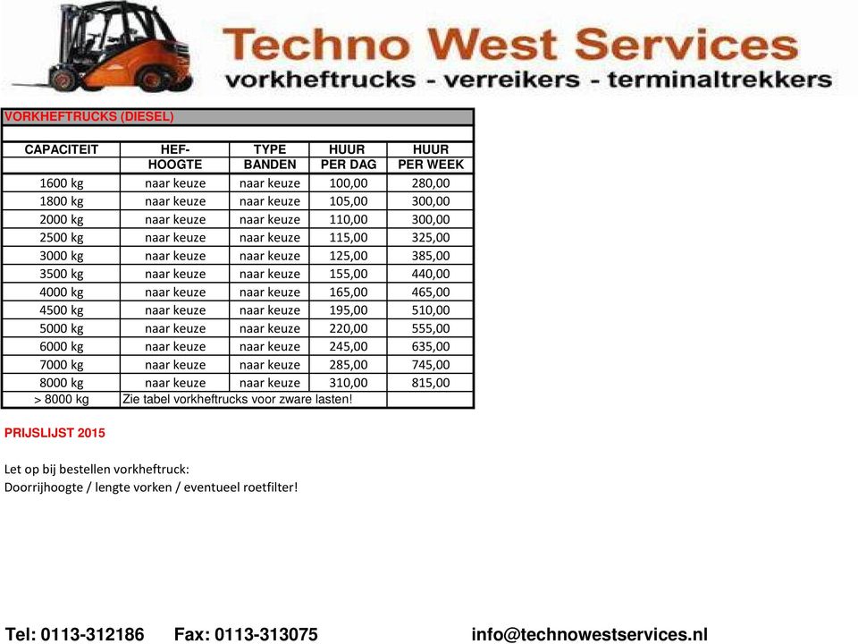 4500 kg naar keuze naar keuze 195,00 510,00 5000 kg naar keuze naar keuze 220,00 555,00 6000 kg naar keuze naar keuze 245,00 635,00 7000 kg naar keuze naar keuze 285,00 745,00 8000 kg naar keuze naar