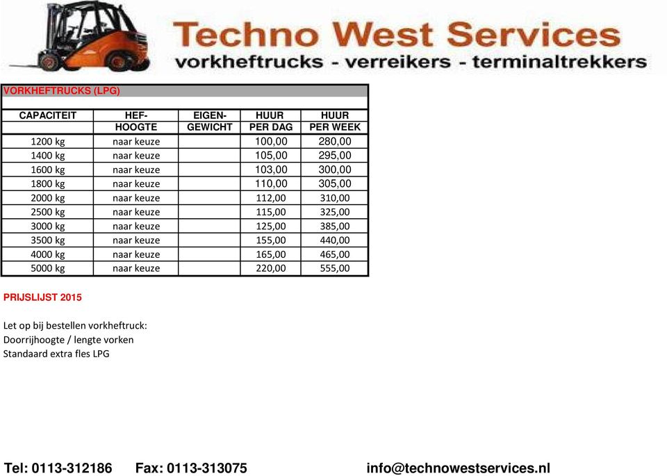 kg naar keuze 125,00 385,00 3500 kg naar keuze 155,00 440,00 4000 kg naar keuze 165,00 465,00 5000 kg naar keuze 220,00 555,00 PRIJSLIJST 2015