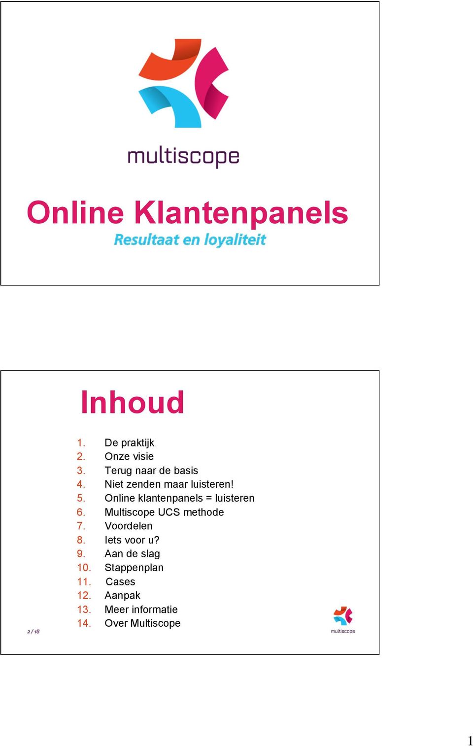 Online klantenpanels = luisteren 6. Multiscope UCS methode 7. Voordelen 8.