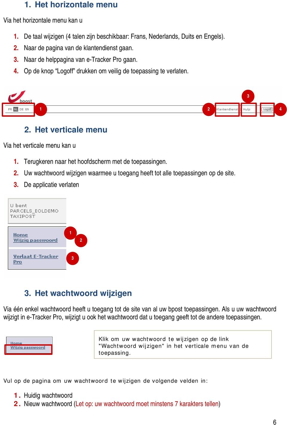 Terugkeren naar het hoofdscherm met de toepassingen. 2. Uw wachtwoord wijzigen waarmee u toegang heeft tot alle toepassingen op de site. 3. De applicatie verlaten 1 2 3 3.