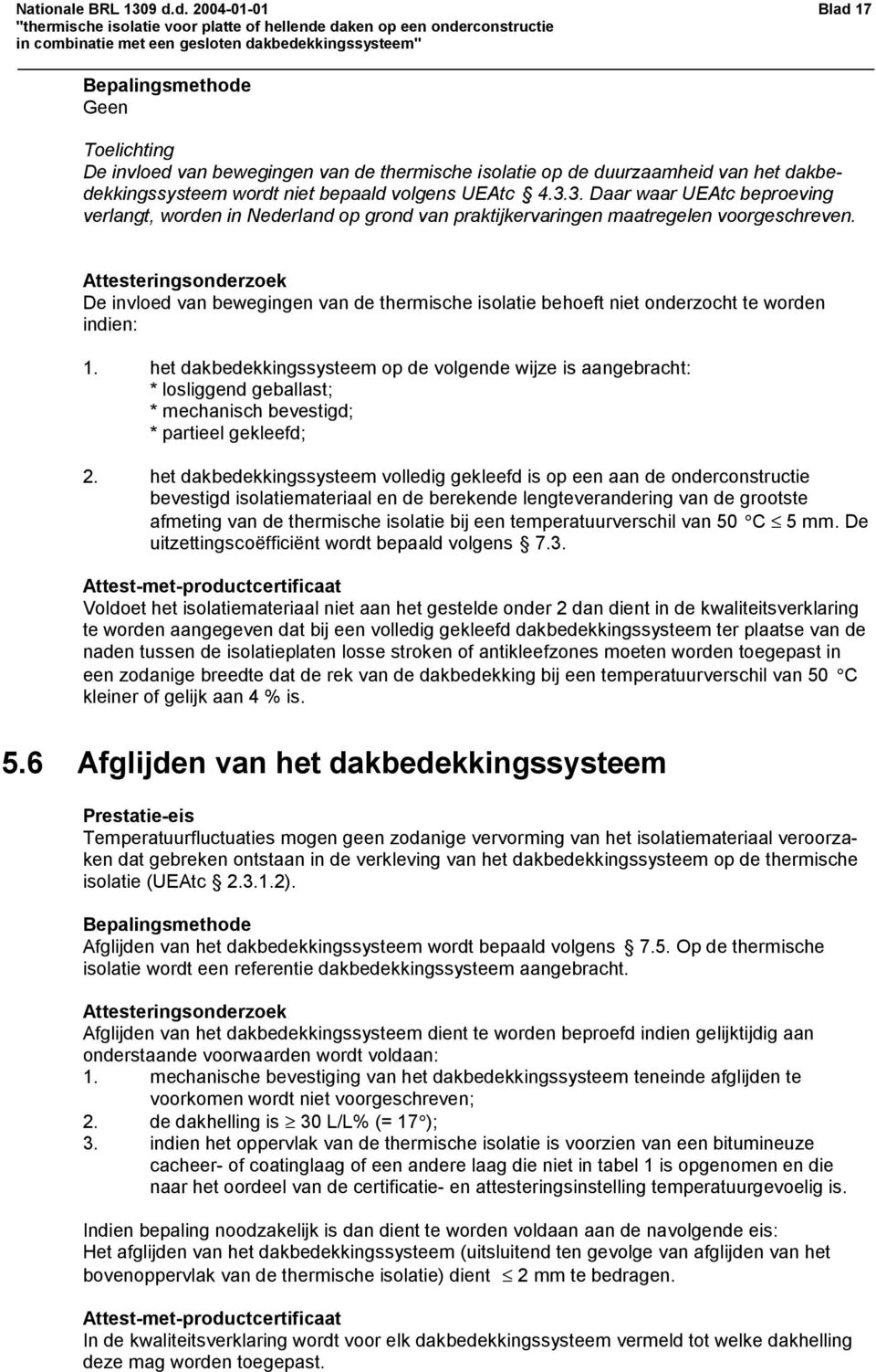3. Daar waar UEAtc beproeving verlangt, worden in Nederland op grond van praktijkervaringen maatregelen voorgeschreven.