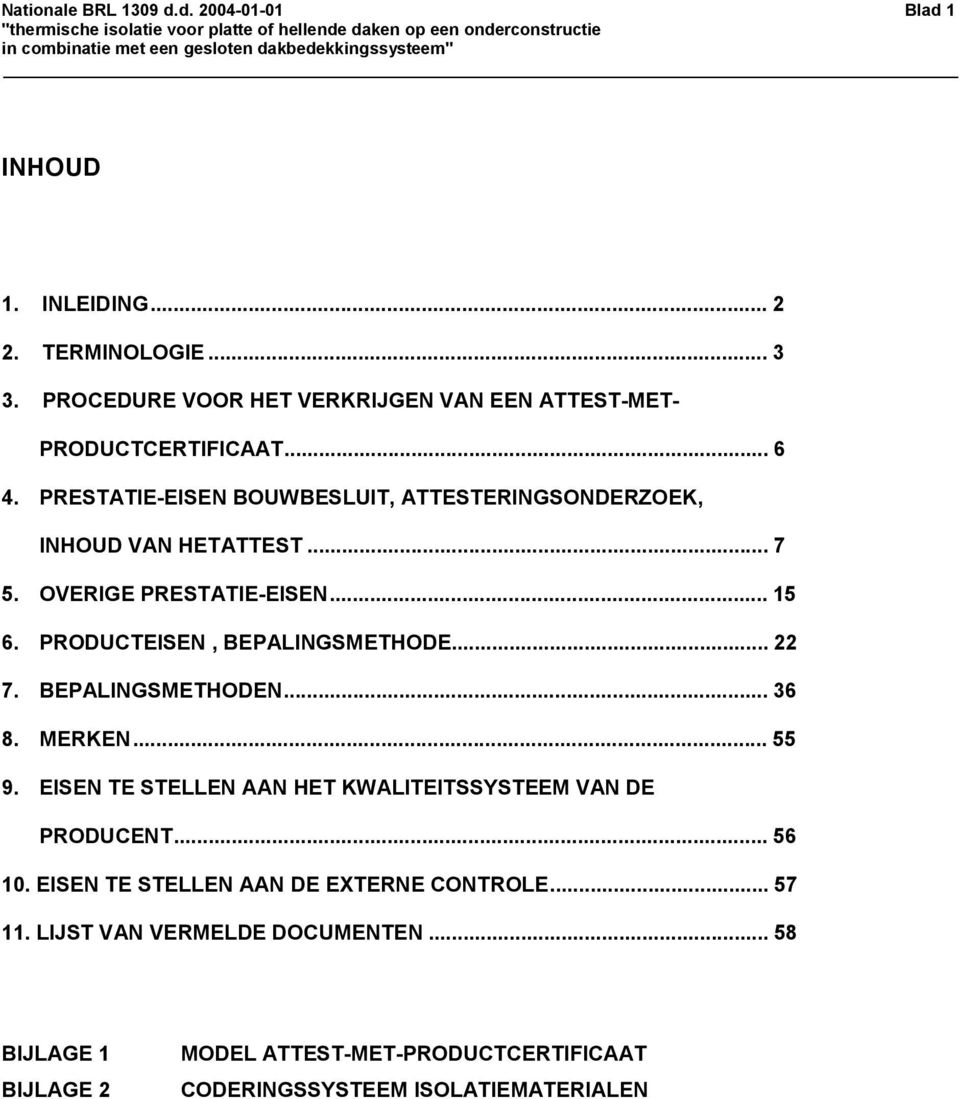 ..7 5. OVERIGE PRESTATIE-EISEN...15 6. PRODUCTEISEN, BEPALINGSMETHODE...22 7. BEPALINGSMETHODEN... 36 8. MERKEN... 55 9.