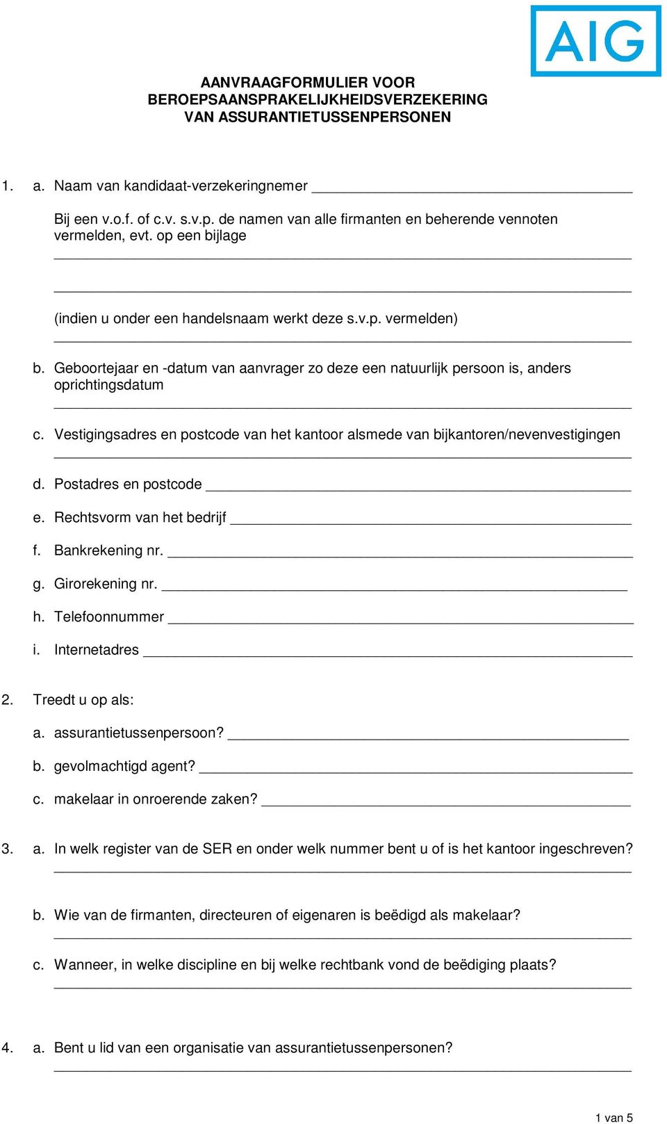 Geboortejaar en -datum van aanvrager zo deze een natuurlijk persoon is, anders oprichtingsdatum c. Vestigingsadres en postcode van het kantoor alsmede van bijkantoren/nevenvestigingen d.