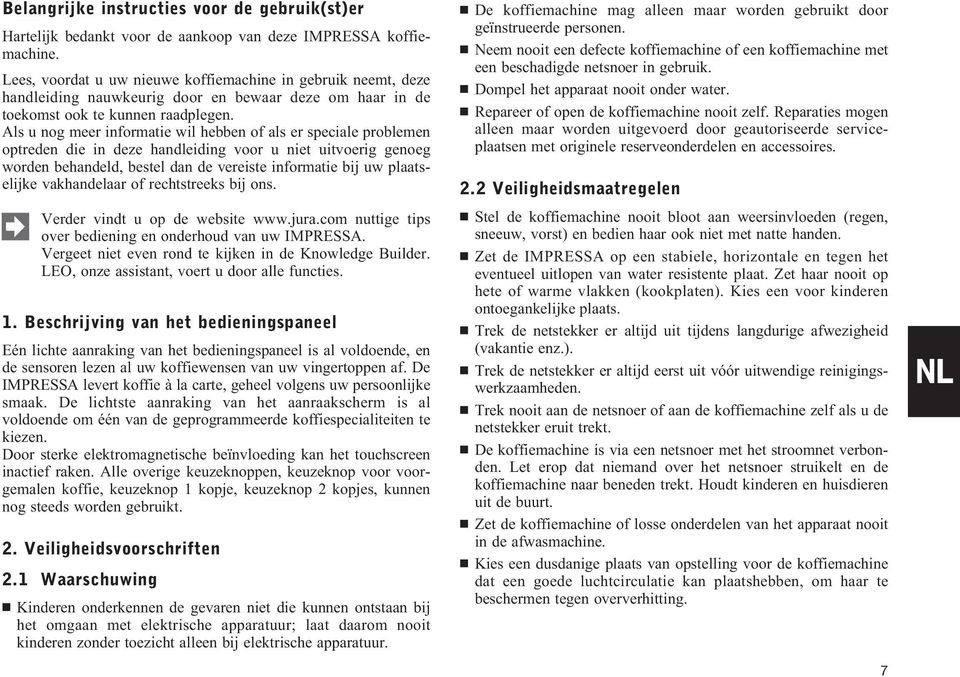 Als u nog meer informatie wil hebben of als er speciale problemen optreden die in deze handleiding voor u niet uitvoerig genoeg worden behandeld, bestel dan de vereiste informatie bij uw plaatselijke