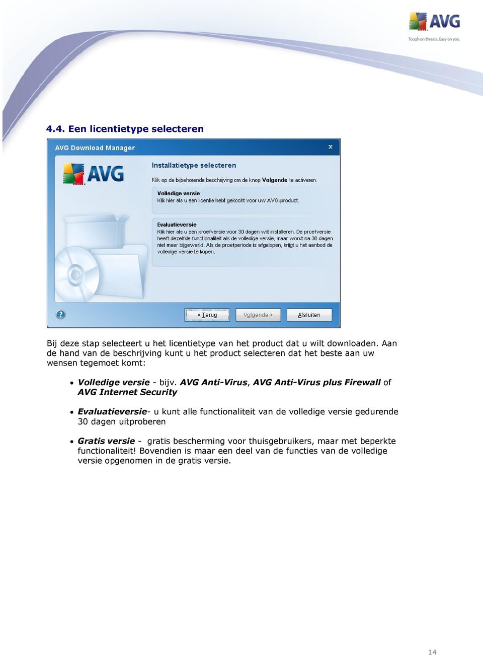 AVG Anti-Virus, AVG Anti-Virus plus Firewall of AVG Internet Security Evaluatieversie- u kunt alle functionaliteit van de volledige versie gedurende 30