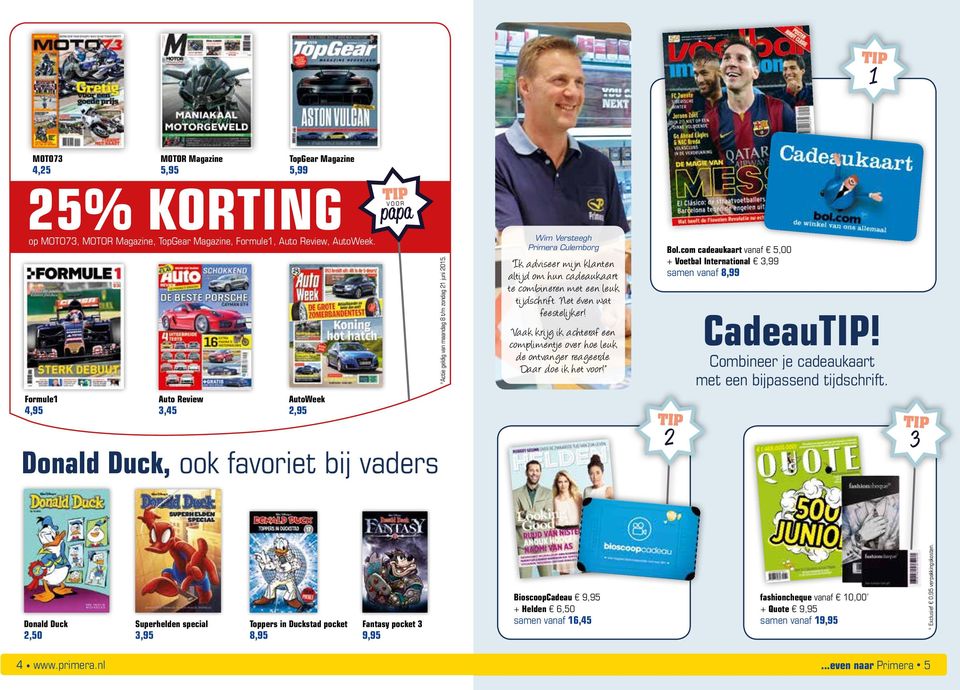 Wim Versteegh Primera Culemborg k adviseer mijn klanten altijd om hun cadeaukaart te combineren met een leuk tijdschrift. Net éven wat feestelijker!
