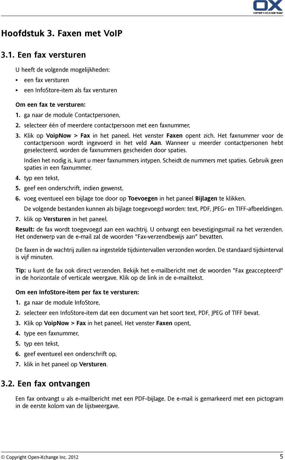 Het faxnummer voor de contactpersoon wordt ingevoerd in het veld Aan. Wanneer u meerder contactpersonen hebt geselecteerd, worden de faxnummers gescheiden door spaties.