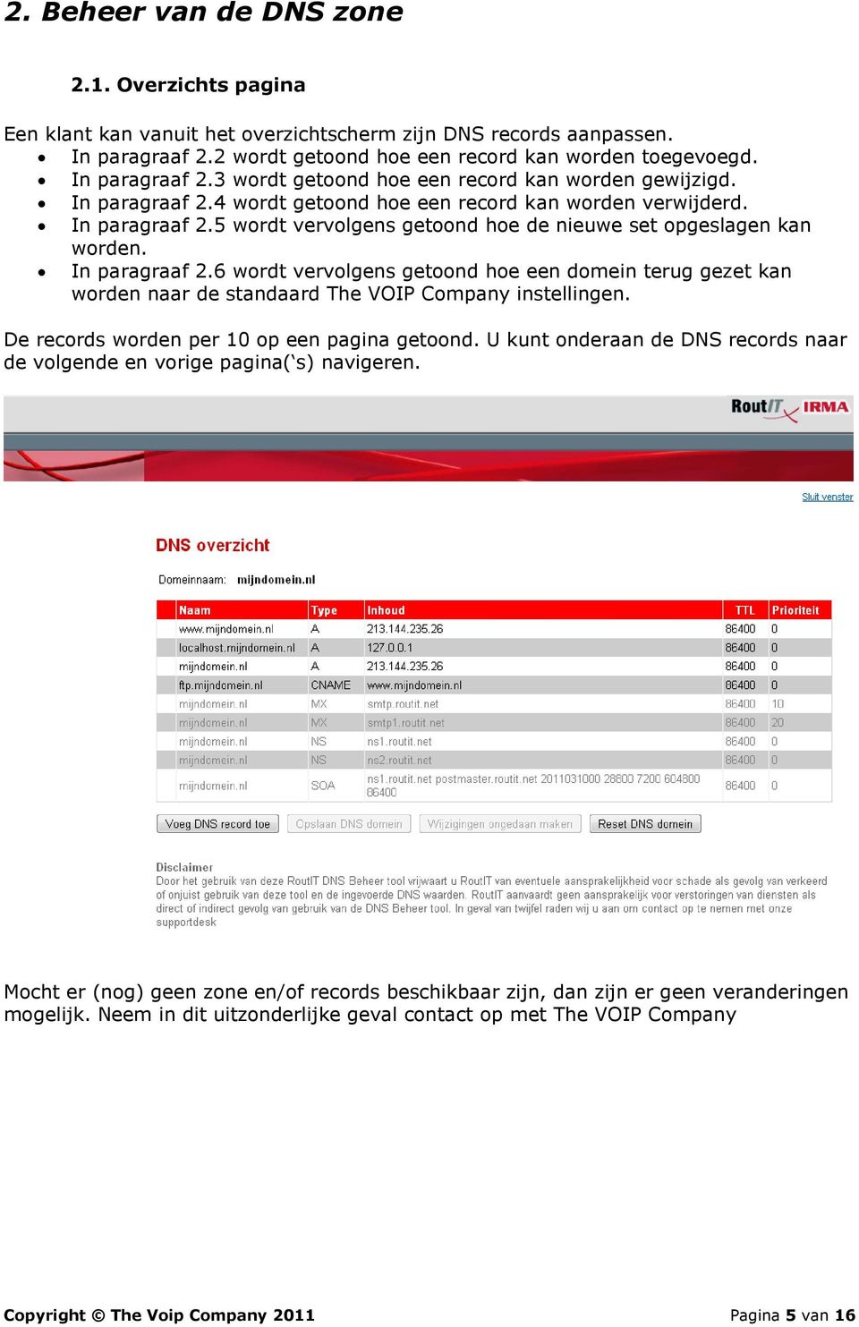 In paragraaf 2.6 wordt vervolgens getoond hoe een domein terug gezet kan worden naar de standaard The VOIP Company instellingen. De records worden per 10 op een pagina getoond.