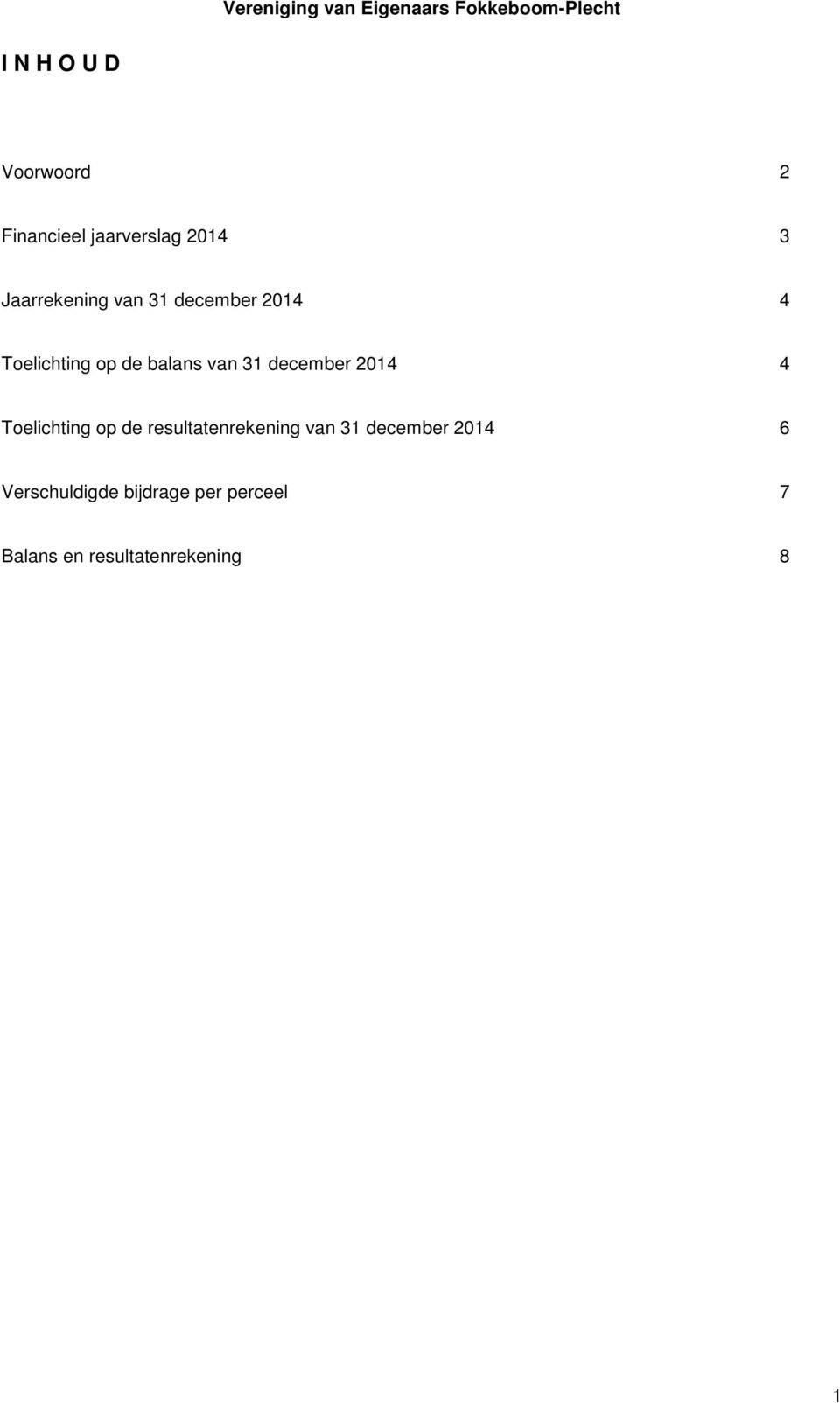 2014 4 Toelichting op de resultatenrekening van 31 december 2014 6