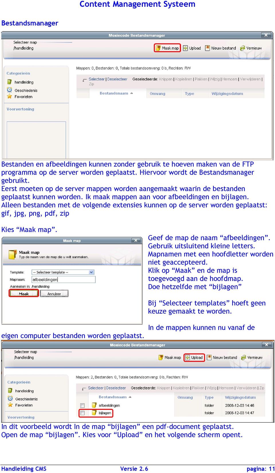 Alleen bestanden met de volgende extensies kunnen op de server worden geplaatst: gif, jpg, png, pdf, zip Kies Maak map. Geef de map de naam afbeeldingen. Gebruik uitsluitend kleine letters.