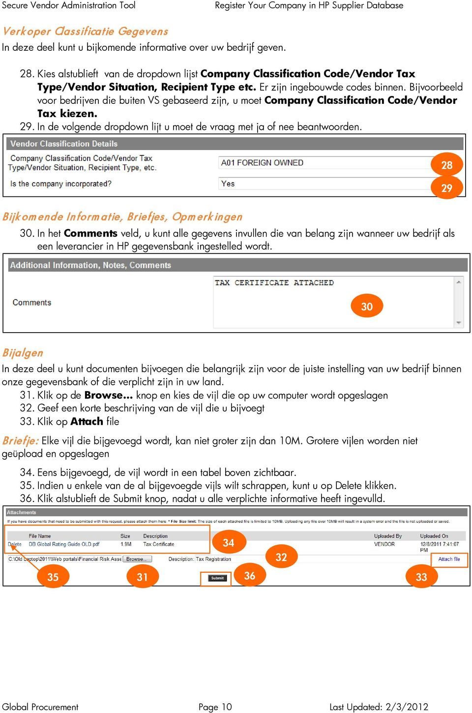 Bijvoorbeeld voor bedrijven die buiten VS gebaseerd zijn, u moet Company Classification Code/Vendor Tax kiezen. 29. In de volgende dropdown lijt u moet de vraag met ja of nee beantwoorden.