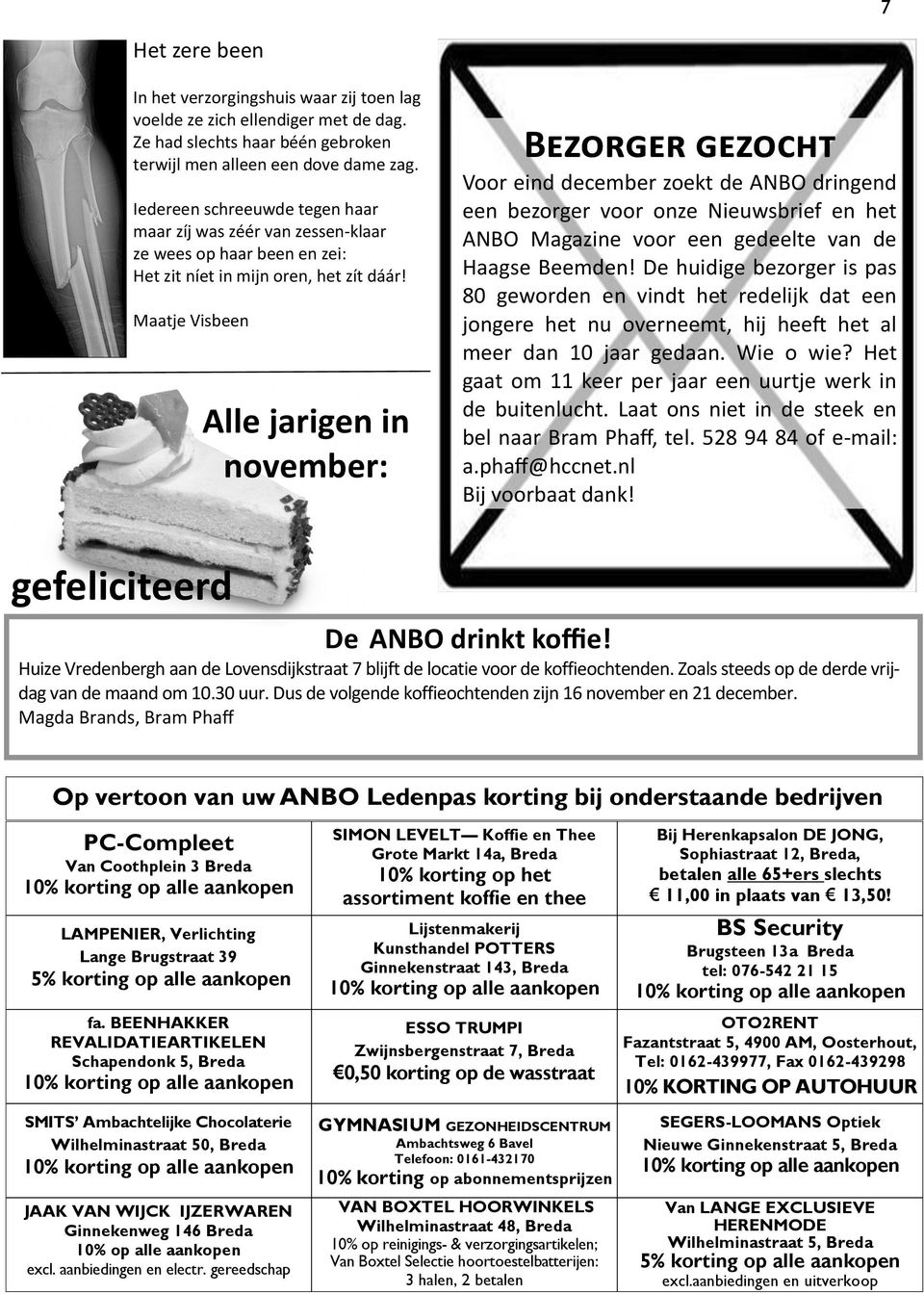 Maatje Visbeen Alle jarigen in november: Bezorger gezocht Voor eind december zoekt de ANBO dringend een bezorger voor onze Nieuwsbrief en het ANBO Magazine voor een gedeelte van de Haagse Beemden!