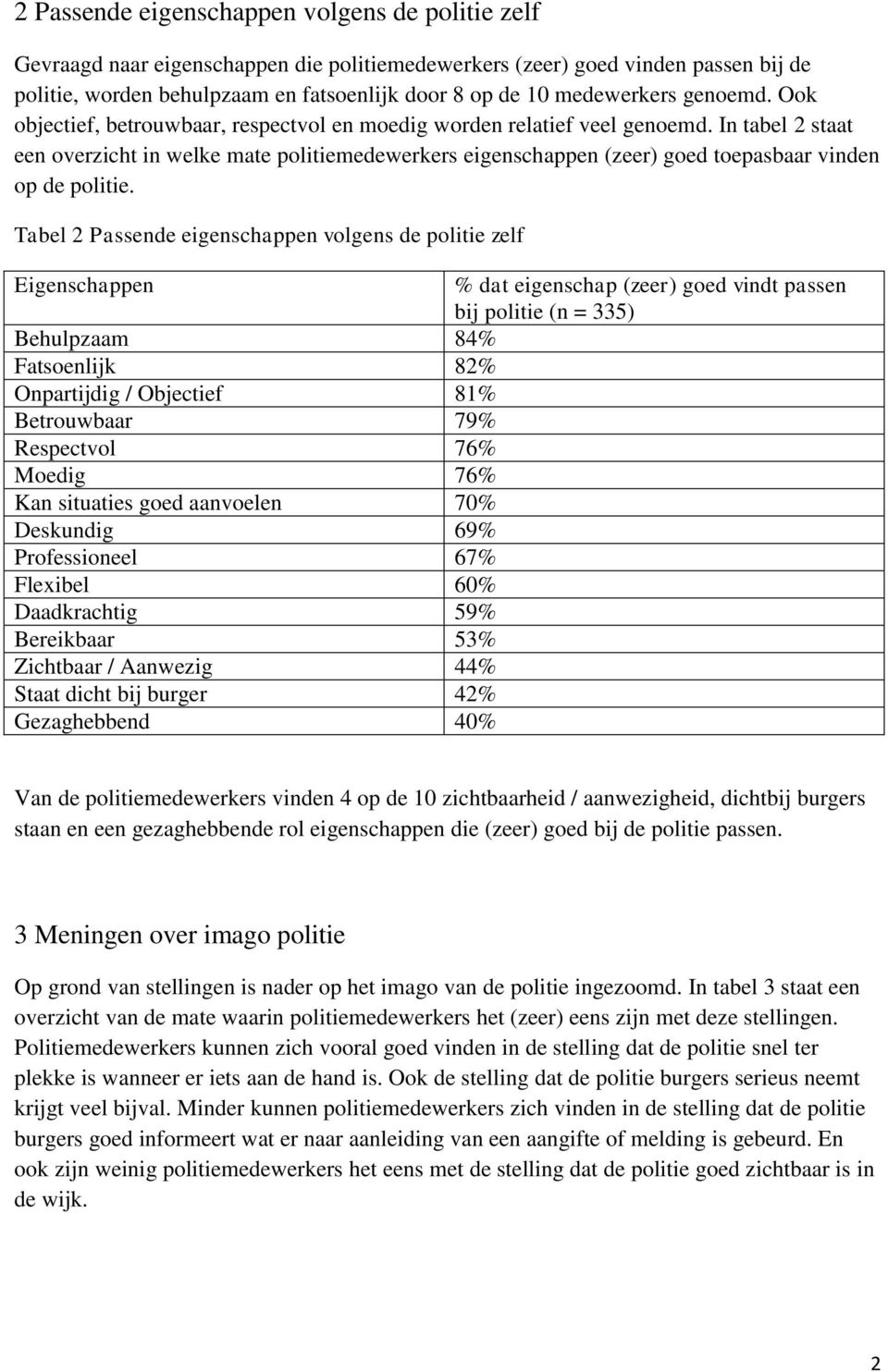 In tabel 2 staat een overzicht in welke mate politiemedewerkers eigenschappen (zeer) goed toepasbaar vinden op de politie.