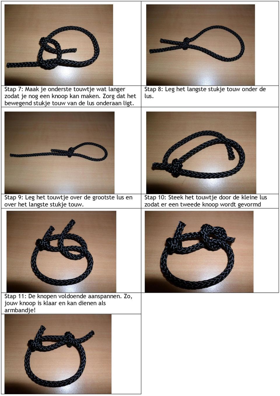 Stap 9: Leg het touwtje over de grootste lus en over het langste stukje touw.