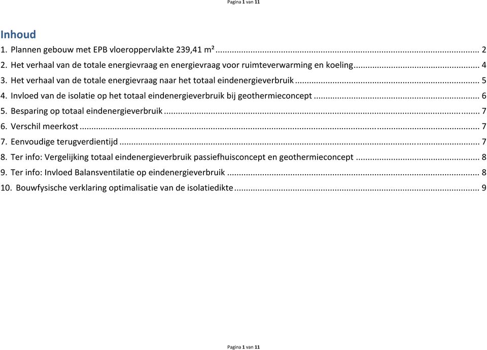 Besparing op totaal eindenergieverbruik... 7 6. Verschil meerkost... 7 7. Eenvoudige terugverdientijd... 7 8.