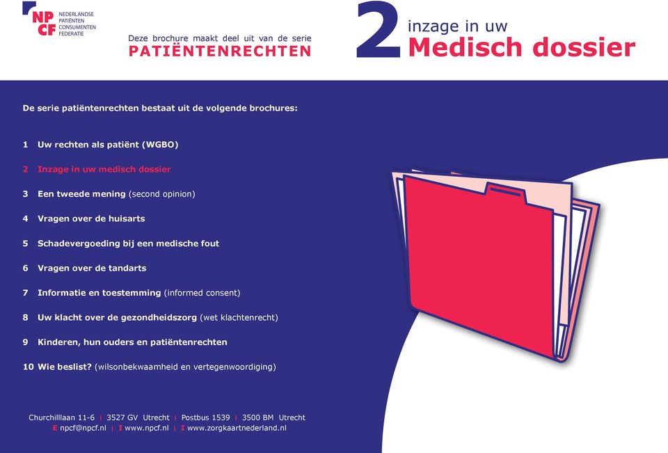 medische fout 6 Vragen over de tandarts 7 Informatie en toestemming (informed consent) 8 Uw klacht over de gezondheidszorg (wet klachtenrecht) 9 Kinderen, hun ouders en