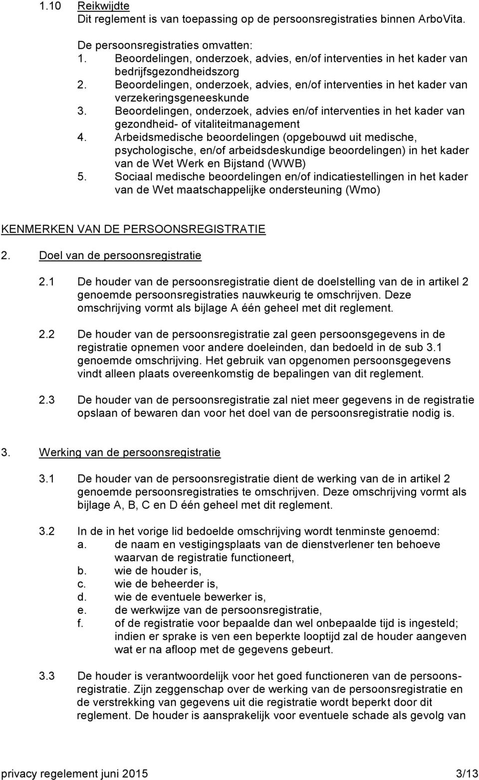 Beoordelingen, onderzoek, advies en/of interventies in het kader van gezondheid- of vitaliteitmanagement 4.