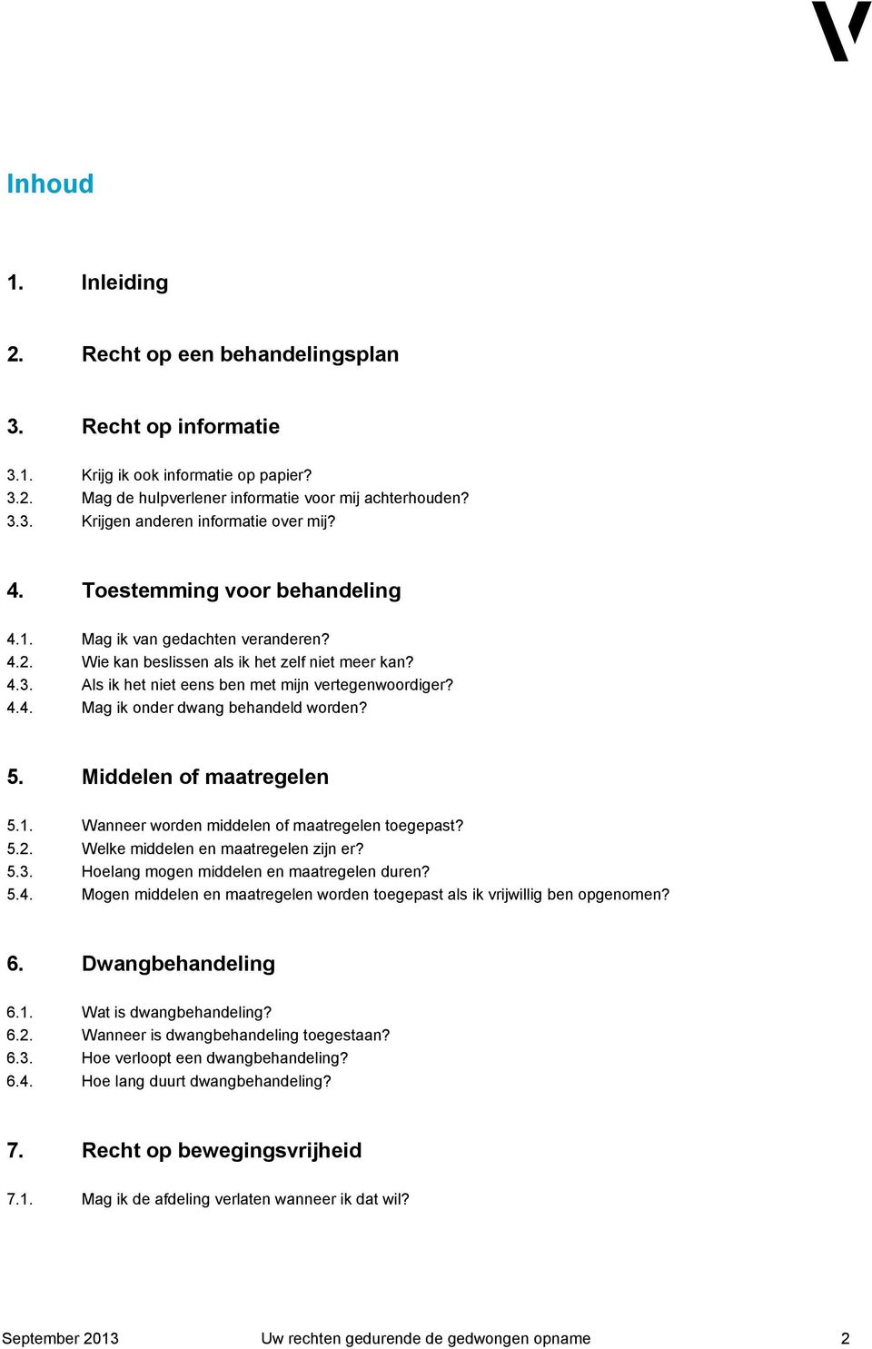 5. Middelen of maatregelen 5.1. Wanneer worden middelen of maatregelen toegepast? 5.2. Welke middelen en maatregelen zijn er? 5.3. Hoelang mogen middelen en maatregelen duren? 5.4.