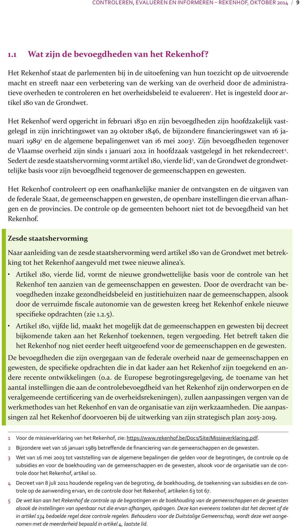 controleren en het overheidsbeleid te evalueren 1. Het is ingesteld door artikel 180 van de Grondwet.