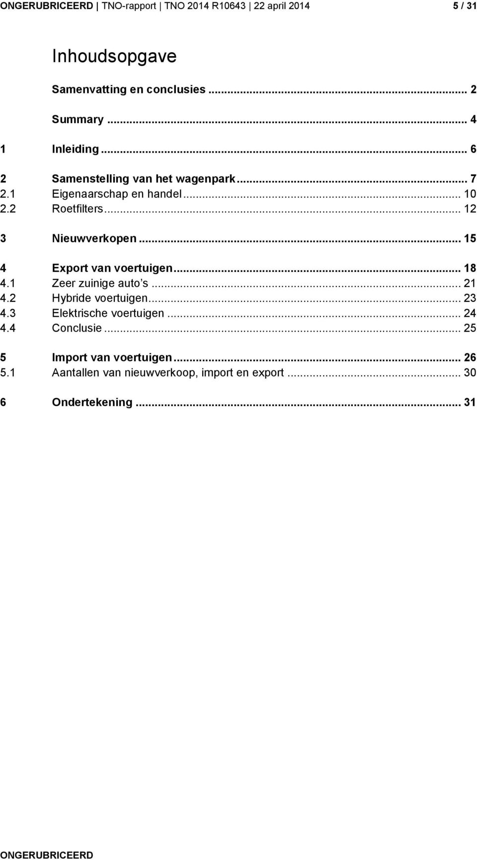 .. 15 4 Export van voertuigen... 18 4.1 Zeer zuinige auto s... 21 4.2 Hybride voertuigen... 23 4.3 Elektrische voertuigen.