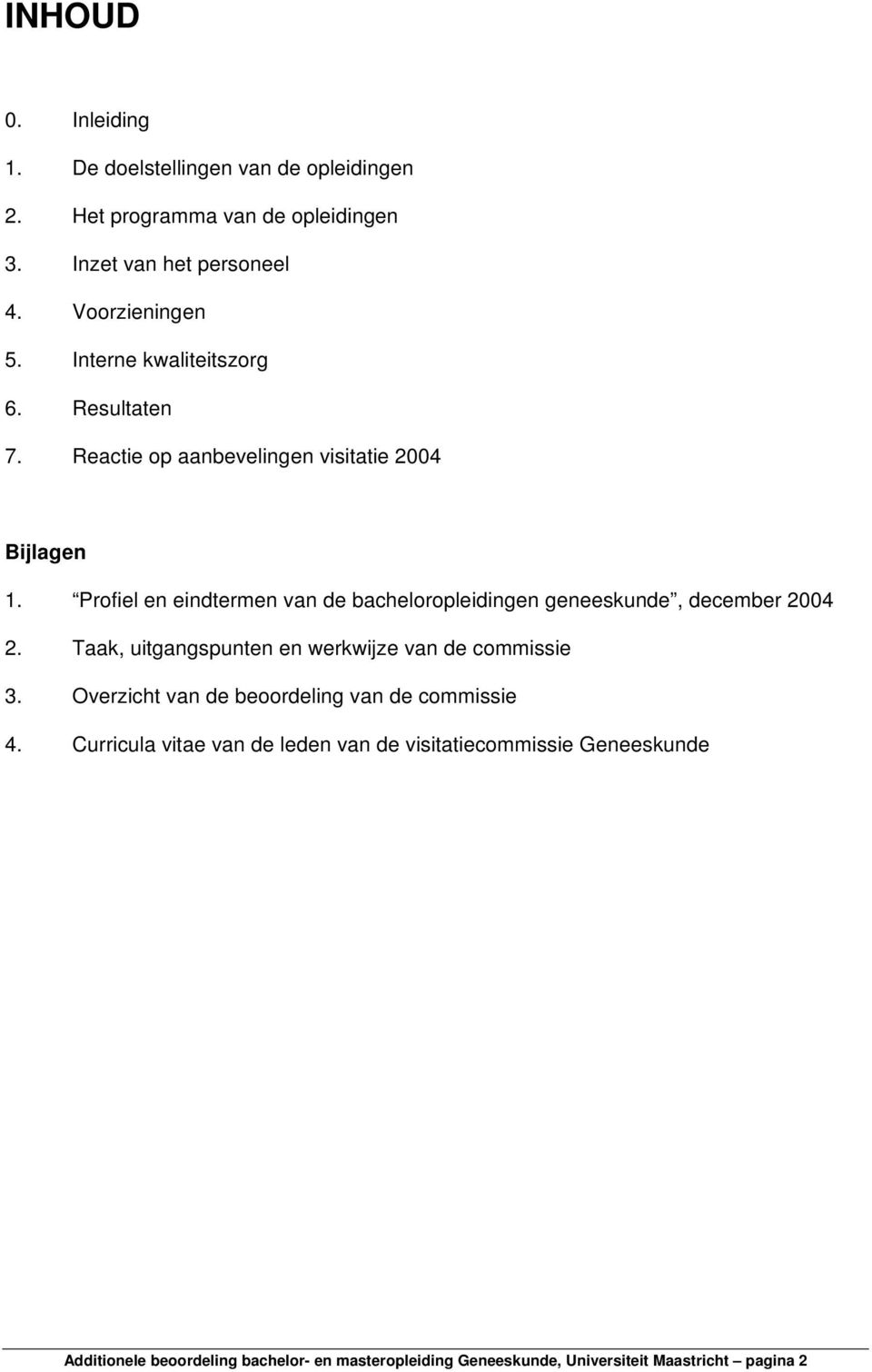 Profiel en eindtermen van de bacheloropleidingen geneeskunde, december 2004 2. Taak, uitgangspunten en werkwijze van de commissie 3.