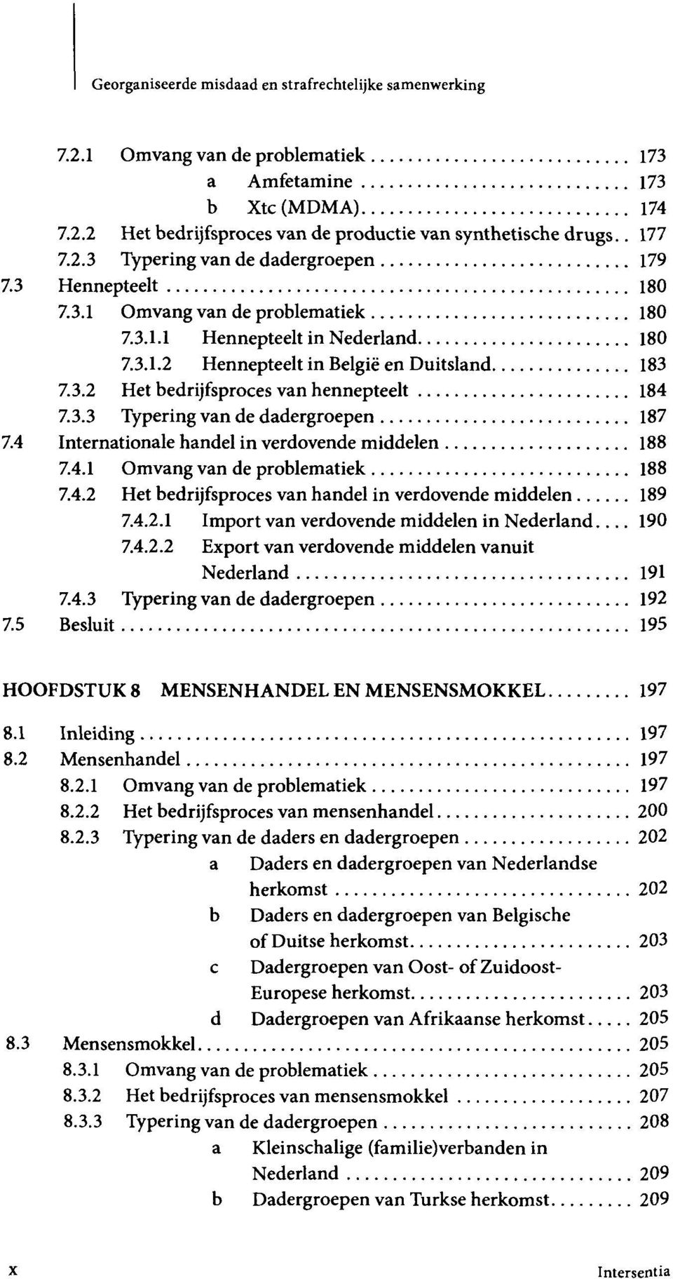 3.3 Typering van de dadergroepen 187 7.4 Internationale handel in verdovende middelen 188 7.4.1 Omvang van de problematiek 188 7.4.2 Het bedrijfsproces van handel in verdovende middelen 189 7.4.2.1 Import van verdovende middelen in Nederland.