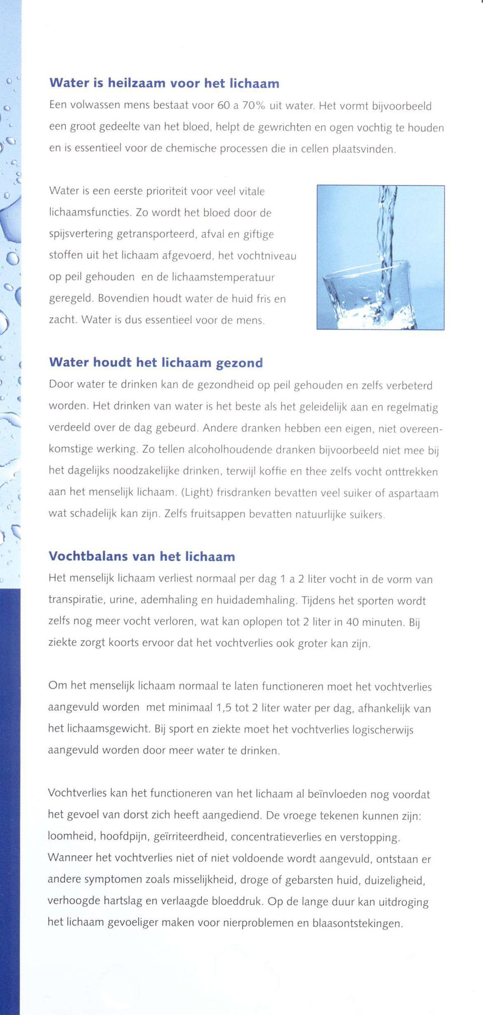 Water is een eerste prioriteit voor veel vitale ( o ) t'( ; ( ) { lichaamsfuncties. Zo wordt het bloed door de spijsvertering getransporteerd.