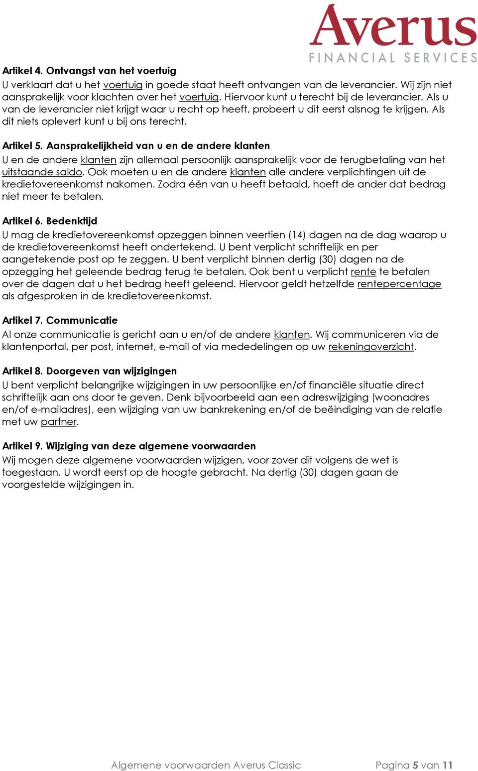 Artikel 5. Aansprakelijkheid van u en de andere klanten U en de andere klanten zijn allemaal persoonlijk aansprakelijk voor de terugbetaling van het uitstaande saldo.