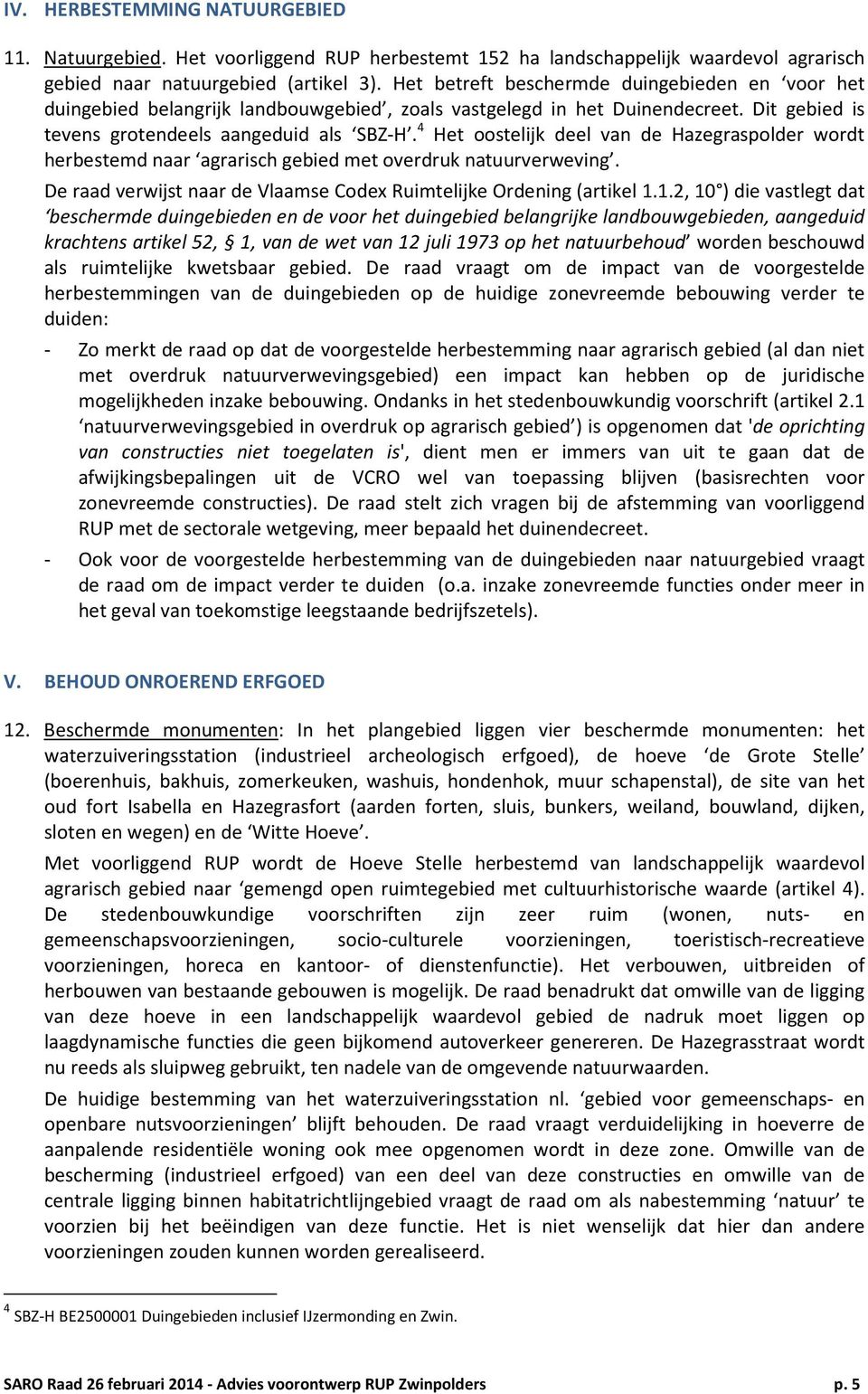 4 Het oostelijk deel van de Hazegraspolder wordt herbestemd naar agrarisch gebied met overdruk natuurverweving. De raad verwijst naar de Vlaamse Codex Ruimtelijke Ordening (artikel 1.