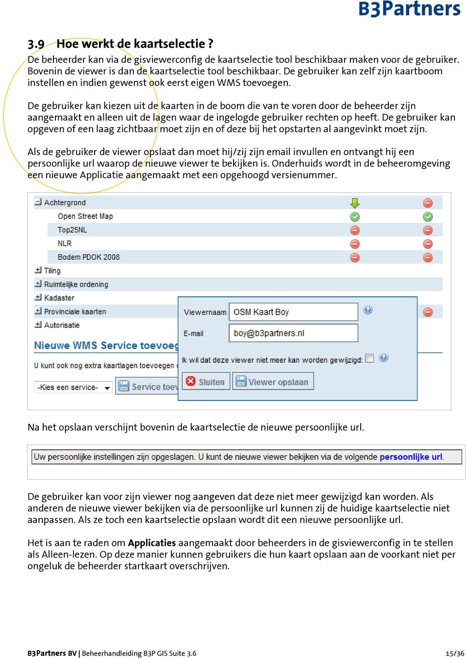 De gebruiker kan kiezen uit de kaarten in de boom die van te voren door de beheerder zijn aangemaakt en alleen uit de lagen waar de ingelogde gebruiker rechten op heeft.