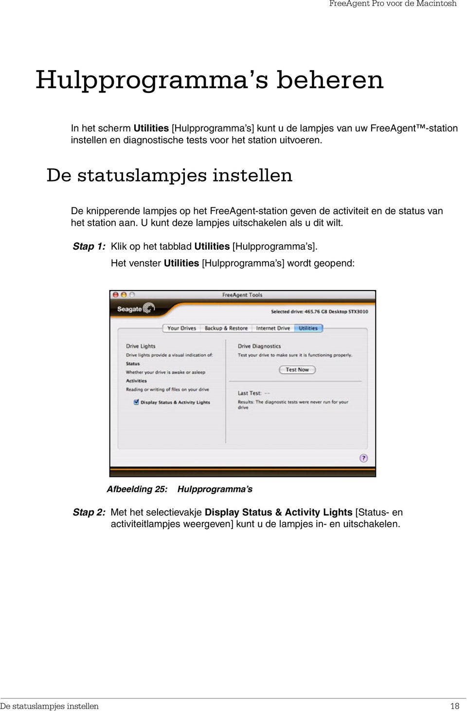 U kunt deze lampjes uitschakelen als u dit wilt. Stap 1: Klik op het tabblad Utilities [Hulpprogramma s].