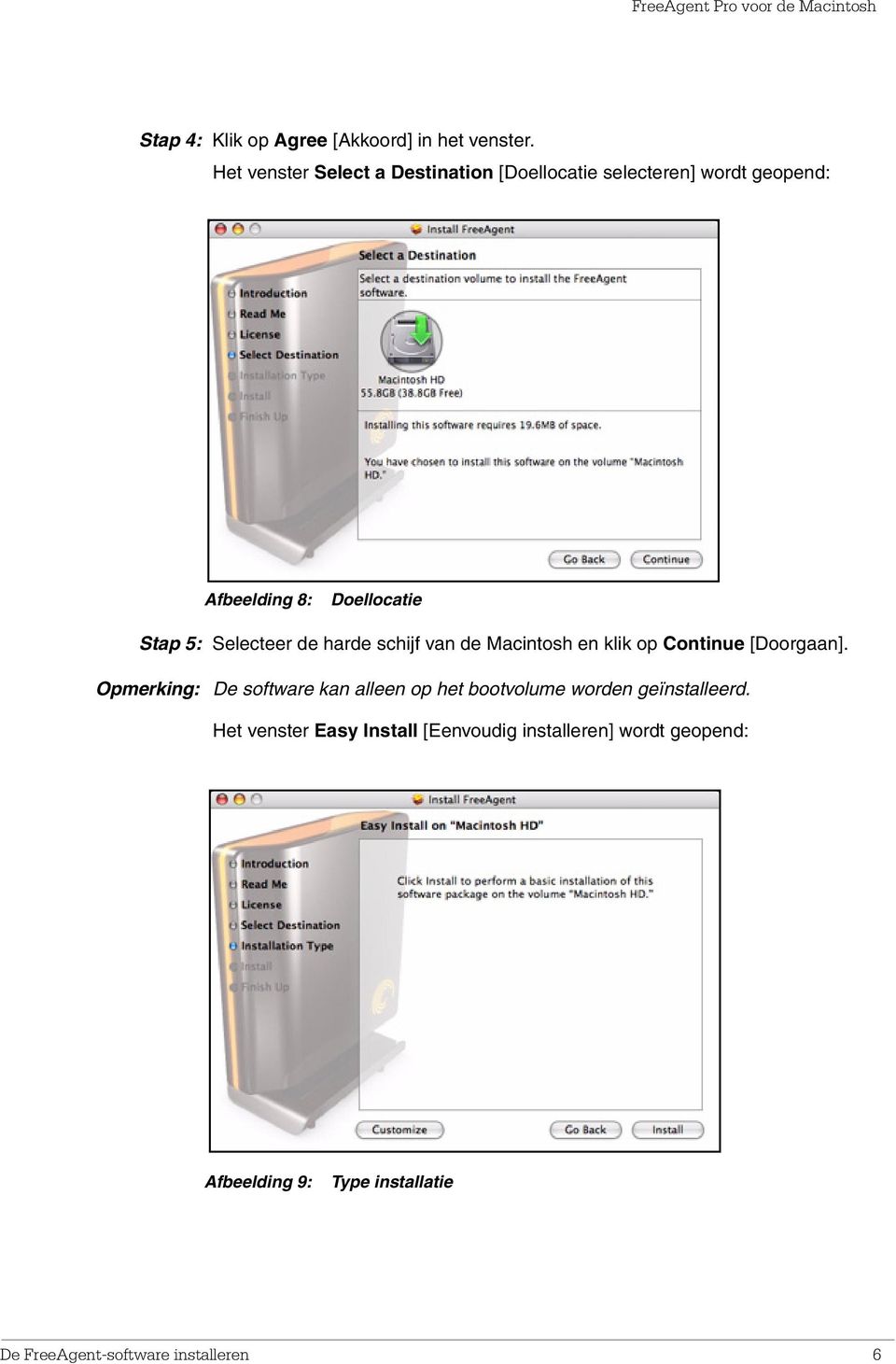 Selecteer de harde schijf van de Macintosh en klik op Continue [Doorgaan].