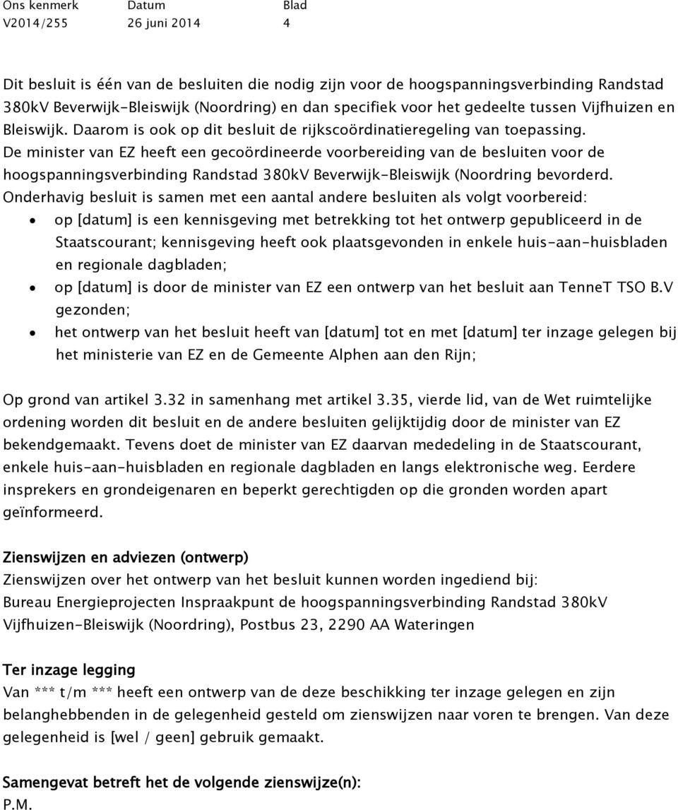 De minister van EZ heeft een gecoördineerde voorbereiding van de besluiten voor de hoogspanningsverbinding Randstad 380kV Beverwijk-Bleiswijk (Noordring bevorderd.