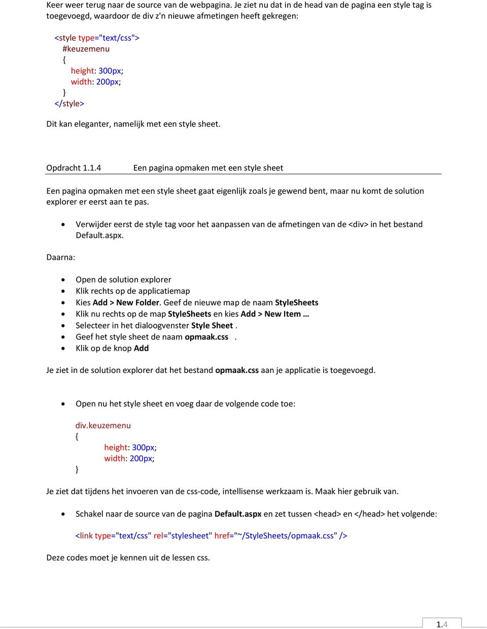 Dit kan eleganter, namelijk met een style sheet. Opdracht 1.