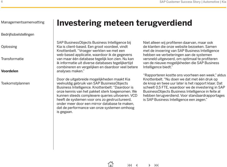 Nu kan ik informatie uit diverse databases tegelijkertijd combineren en vergelijken en daardoor veel betere analyses maken.