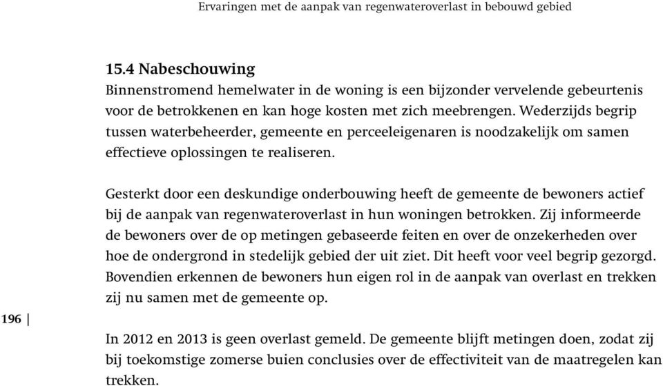 Wederzijds begrip tussen waterbeheerder, gemeente en perceeleigenaren is noodzakelijk om samen effectieve oplossingen te realiseren.