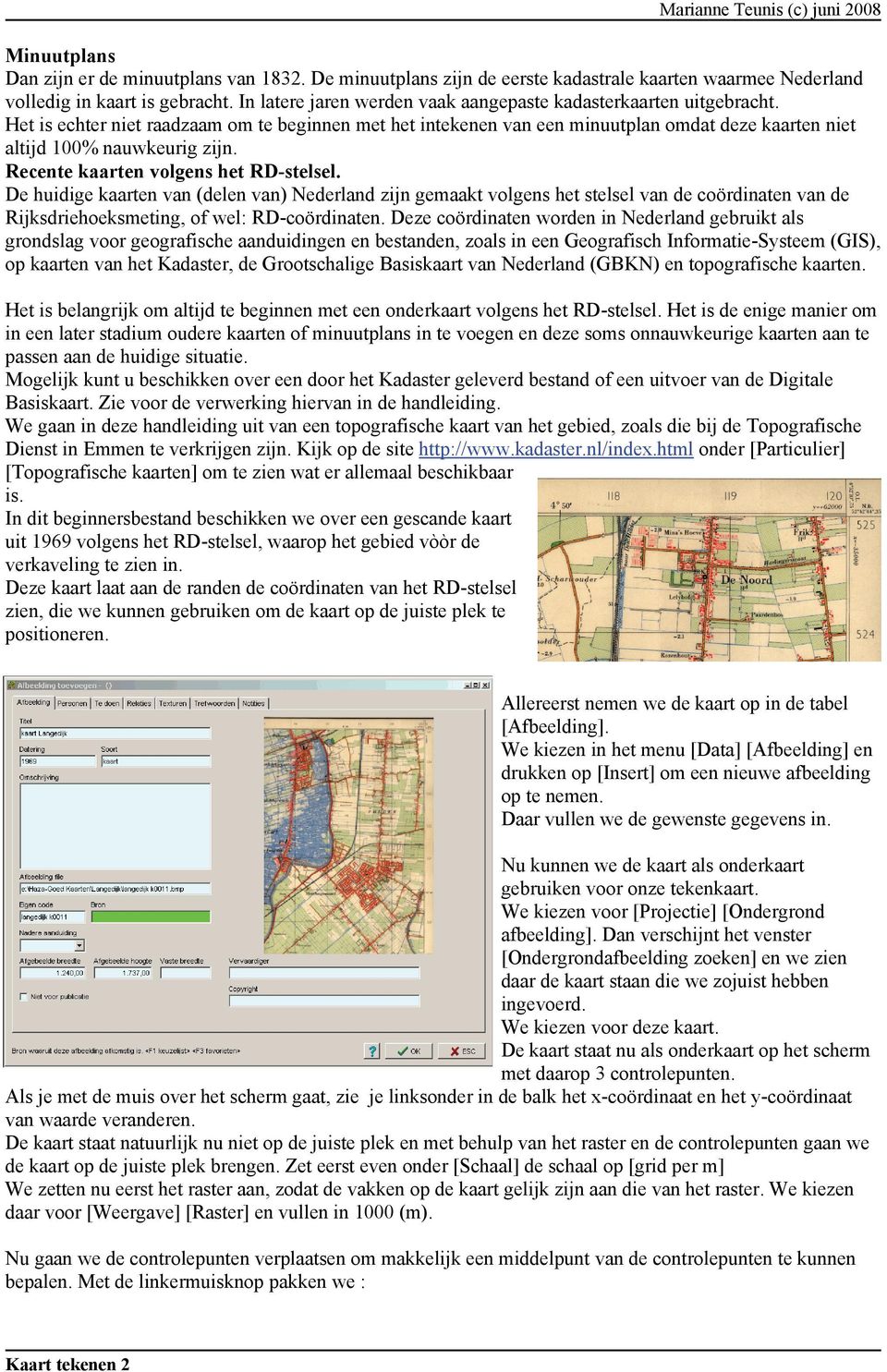 Recente kaarten volgens het RD-stelsel. De huidige kaarten van (delen van) Nederland zijn gemaakt volgens het stelsel van de coördinaten van de Rijksdriehoeksmeting, of wel: RD-coördinaten.