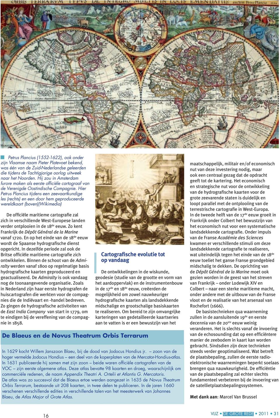 Hier Petrus Plancius tijdens een zeevaartkundige les (rechts) en een door hem geproduceerde wereldkaart (boven)(wikimedia) De officiële maritieme cartografie zal zich in verschillende West-Europese