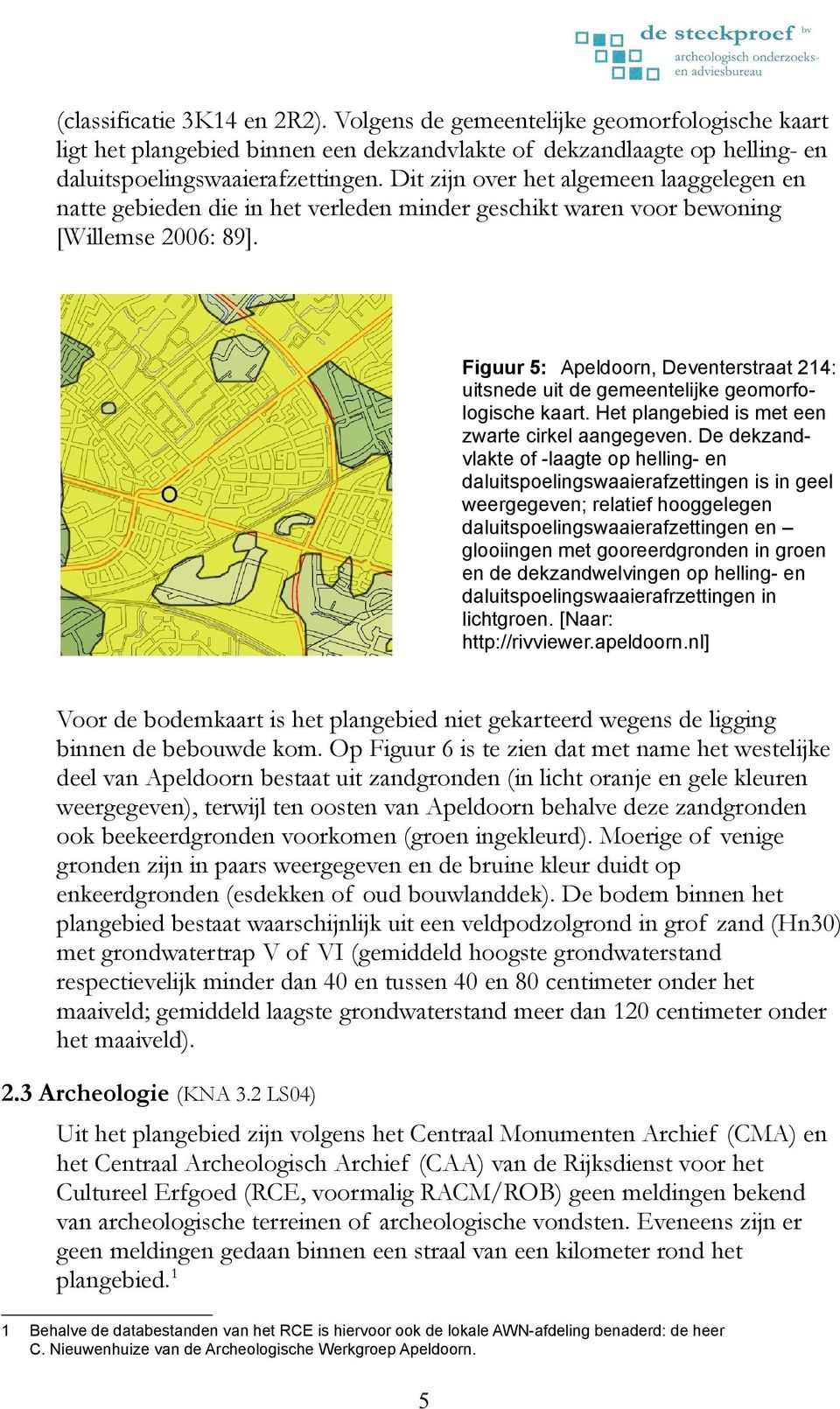 Figuur 5: Apeldoorn, Deventerstraat 214: uitsnede uit de gemeentelijke geomorfologische kaart. Het plangebied is met een zwarte cirkel aangegeven.