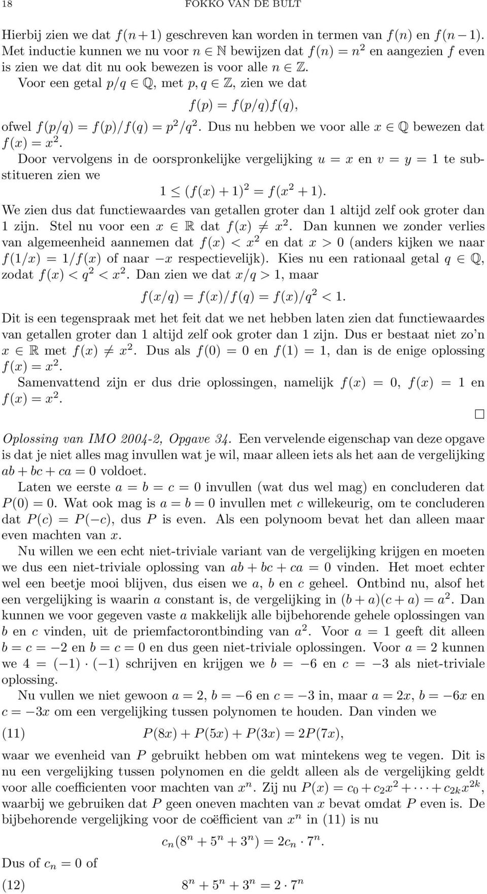 Voor een getal p/q Q, met p, q Z, zien we dat f(p) = f(p/q)f(q), ofwel f(p/q) = f(p)/f(q) = p 2 /q 2. Dus nu hebben we voor alle x Q bewezen dat f(x) = x 2.
