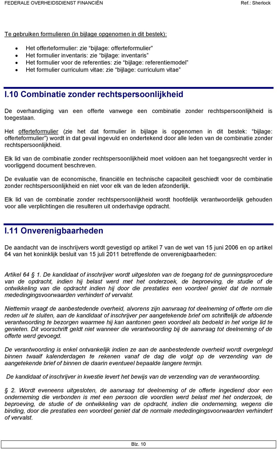 10 Combinatie zonder rechtspersoonlijkheid De overhandiging van een offerte vanwege een combinatie zonder rechtspersoonlijkheid is toegestaan.