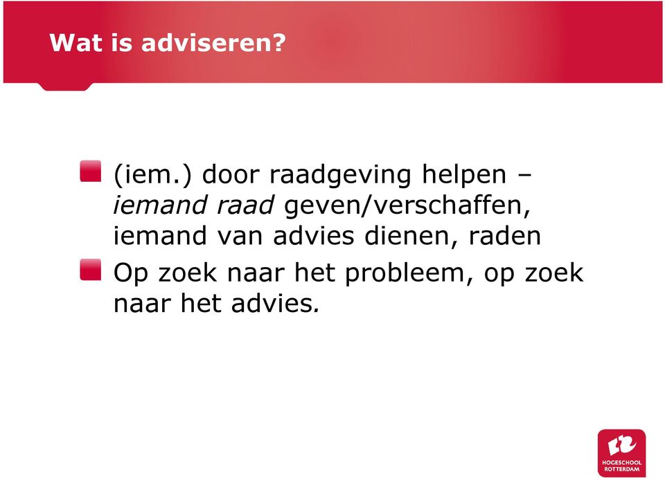 geven/verschaffen, iemand van advies