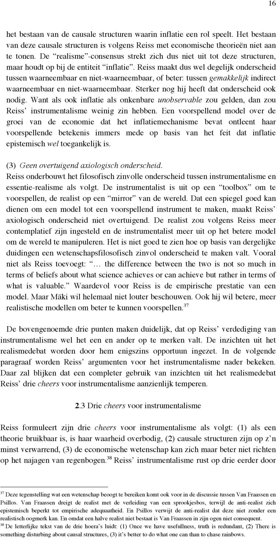 Reiss maakt dus wel degelijk onderscheid tussen waarneembaar en niet-waarneembaar, of beter: tussen gemakkelijk indirect waarneembaar en niet-waarneembaar.